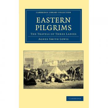 Peregrinas del Este: Los Viajes de Tres Damas (Colección de Biblioteca de Cambridge - Viajes, Medio Oriente y Asia Menor)