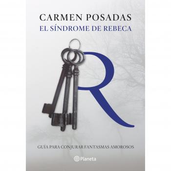El síndrome de Rebeca: Guía para conjurar fantasmas amorosos - Carmen Posadas