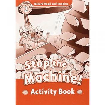 Oxford Read and Imagine 2. Stop the Machine! Activity Book - 9780194722780