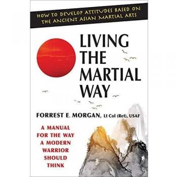 LIVING THE MARTIAL WAY: A Manual for the Way a Modern Warrior Should Think