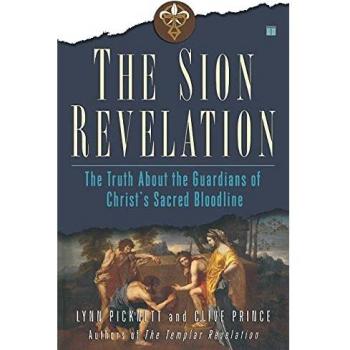 The Sion Revelation: The Truth About the Guardians of Christ's Sacred Bloodline