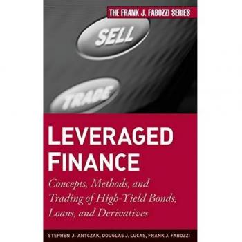 Leveraged Finance: Concepts, Methods, and Trading of High-Yield Bonds, Loans, and Derivatives