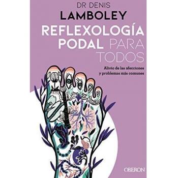 Reflexología podal para todos: Métodos paso a paso para poder practicarla