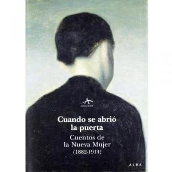Cuando se abrió la puerta: Cuentos de la nueva mujer