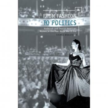 From Fashion to Politics: Hadassah and Jewish American Women in the Post World War II Era