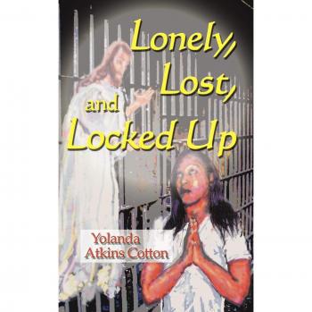 Lonely, Lost, and Locked Up: A Cotton Comfort Novel by Yolanda Atkins