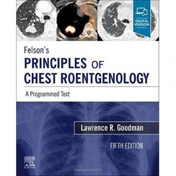 Felson's Principles of Chest Roentgenology, A Programmed Text: A Programmed Text 5ed by Lawrence R. Goodman, published by Elsevier Science
