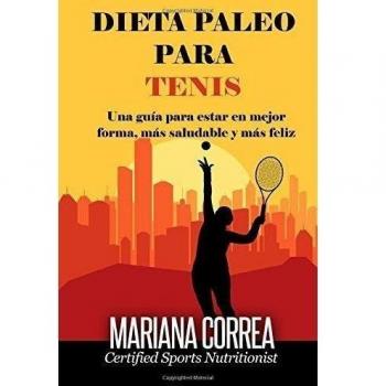 DIETA PALEO Para TENIS: Una guia para estar en mejor forma, mas saludable y mas feliz