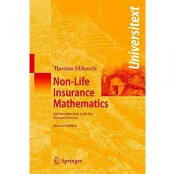Non-Life Insurance Mathematics: An Introduction with the Poisson Process (Universitext) by Thomas Mikosch