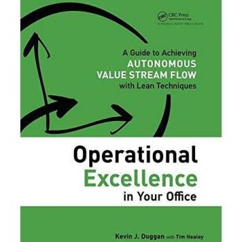Operational Excellence in Your Office: A Guide to Achieving Autonomous Value Stream Flow with Lean Techniques