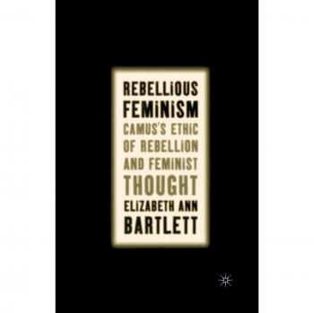 Rebellious Feminism: Camus's Ethic of Rebellion and Feminist Thought