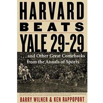 Harvard Beats Yale 29-29: ..and Other Great Comebacks from the Annals of Sports