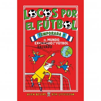 Locos por el fútbol. Temporada 2. El mundo salvado por el fútbol. Roca Juvenil - Bellos, Alex/Lyttleton, Ben