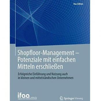 Shopfloor-Management - Potenziale mit einfachen Mitteln erschließen: Erfolgreiche Einführung und Nutzung auch in kleinen und mittelständischen Unternehmen