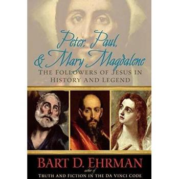 Peter, Paul and Mary Magdalene: The Followers of Jesus in History and Legend
