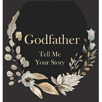 Godfather Tell Me Your Story: A Precious Keepsake Heirloom Journal for Your Godchild