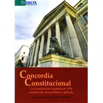 Concordia constitucional: la Constitución Española de 1978 actualizada, desarrollada y aplicada