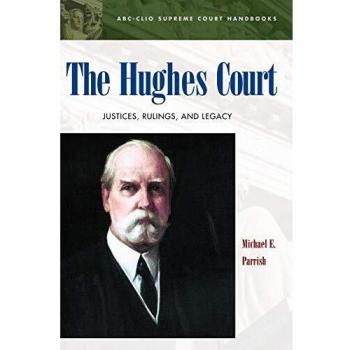 The Hughes Court: Justices, Rulings, and Legacy - ABC-CLIO Supreme Court Handbook