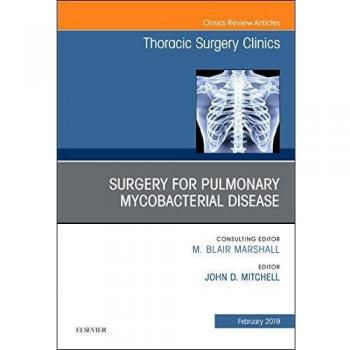 Surgery for Pulmonary Mycobacterial Disease, An Issue of Thoracic Surgery Clinics, 1e: Volume 29-1