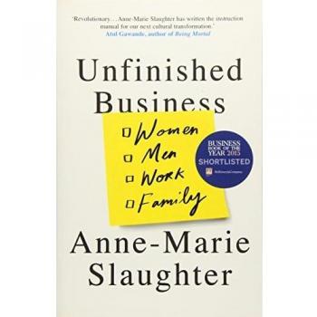 Unfinished Business: Women Men Work Family