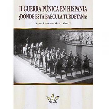II GUERRA PÚNICA EN HISPANIA ¿DONDE ESTÁ BAÉCULA TURDETANA?