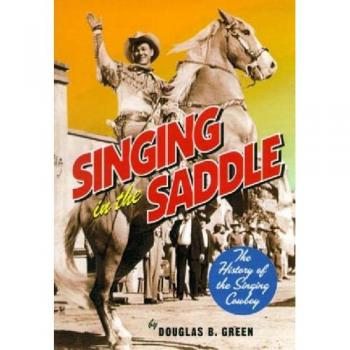 Singing in the Saddle: The History of the Singing Cowboy