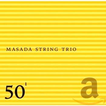 Masada String Trio - 50th Birthday Celebration - Volume One