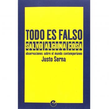 Todo es falso salvo alguna cosa. Observaciones sobre el mundo contemporáneo