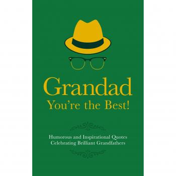 Grandad You're the Best! Humorous and Inspirational Quotes Celebrating Brilliant Grandfathers