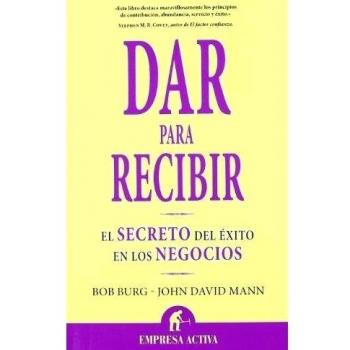 Dar para recibir: El secreto del éxito en los negocios
