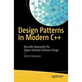 Design Patterns in Modern C++: Reusable Approaches for Object-Oriented Software Design