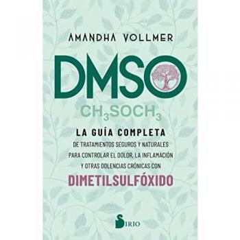 Dmso: La guía completa de tratamientos seguros y naturales para controlar el dolor, la inflamación