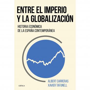 Entre el imperio y la globalización: Historia económica de la España contemporánea