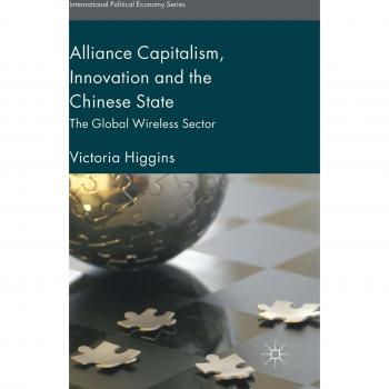 Alliance Capitalism, Innovation and the Chinese State: The Global Wireless Sector