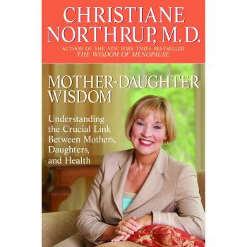 Mother-Daughter Wisdom: Understanding the Crucial Link Between Mothers, Daughters, and Health