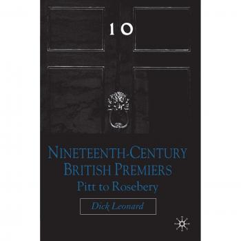 Nineteenth Century Premiers: Pitt to Rosebery