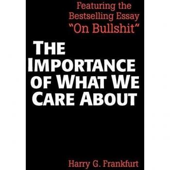 The Importance of What We Care About: Philosophical Essays