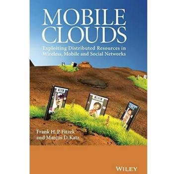 Mobile Clouds: Leveraging Distributed Resources in Wireless, Mobile, and Social Networks (Hardback)