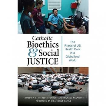 Catholic Bioethics and Social Justice: The Praxis of US Health Care in a Globalized World by Liturgical Press
