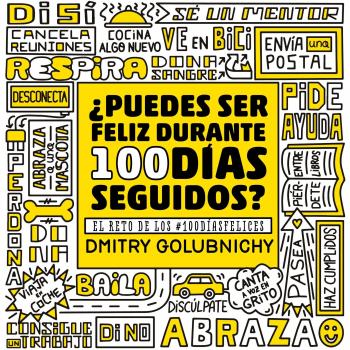 Sé feliz durante 100 días seguidos: EL RETO DE LOS #100DÍASFELICES - Dmitry Golubnichy
