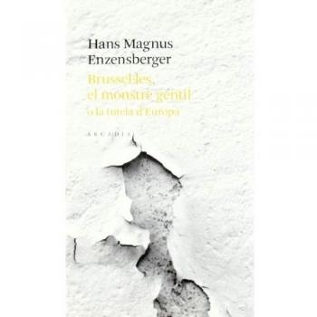 Brusselles, el monstre gentil o la tutela d'Europa - MAGNUS HANS ENZENSBERGER