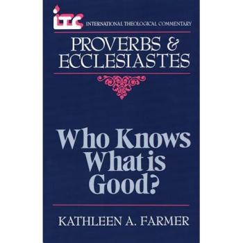 International Theological Commentary: Proverbs and Ecclesiastes - Who Knows What is Good?