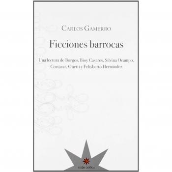Ficciones Barrocas: Una lectura de Borges, Bioy Casares, Silvina Ocampo, Cortáza