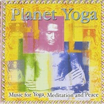 Planet Yoga: Music for Yoga, Meditation and Peace