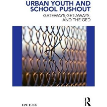 Urban Youth and School Pushout: Gateways, Get-aways, and the GED