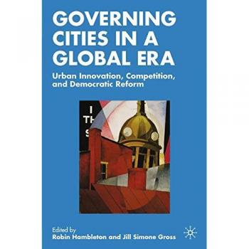 Governing Cities in a Global Era: Urban Innovation, Competition, and Democratic Reform