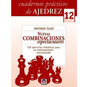 Cuardernos Prácticos de Ajedrez 12. Nuevas Combinaciónes Espectaculares