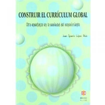 Construir El Currículum Global: Otra Ensenanza En La Sociedad Del Conocimiento