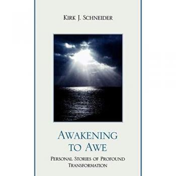 Awakening to Awe: Profound Transformation Personal Stories by Kirk J. Schneider