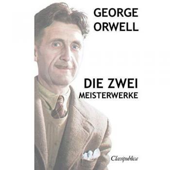 George Orwell - The Two Masterpieces: Animal Farm - 1984 (Classipublica Edition)